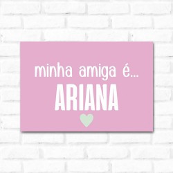 Placa Decorativa Minha Amiga é Ariana